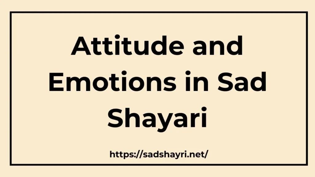 Attitude and Emotions in Sad Shayari