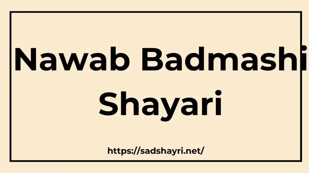 Nawab Badmashi Shayari