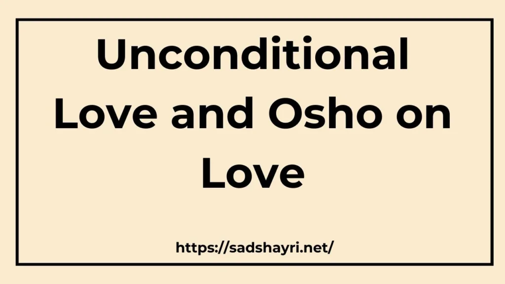 Unconditional Love and Osho on Love