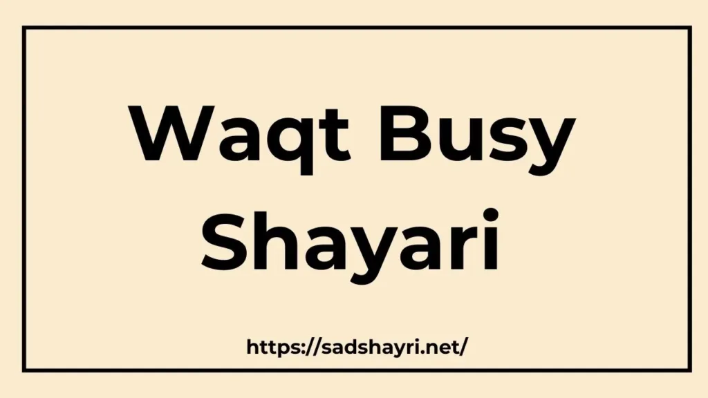 Waqt Busy Shayari