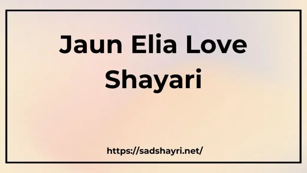 Jaun Elia Shayari Jaun Elia Shayari